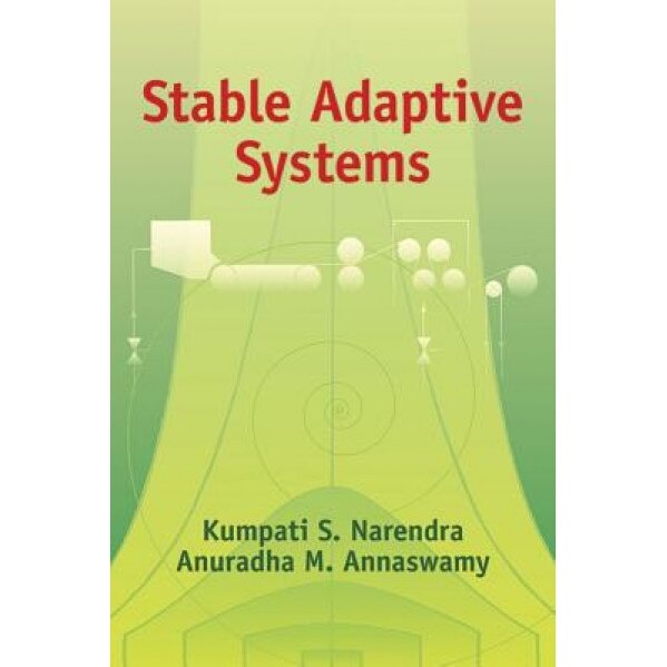 Stable Adaptive Systems, Kumpati S. Narendra, Anuradha M. Annaswamy
