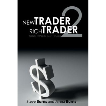 New Trader, Rich Trader 2: Good Trades, Bad Trades - Steve Burns (Author) New Trader, Rich Trader 2: Good Trades, Bad Trades - Steve Burns (Author)