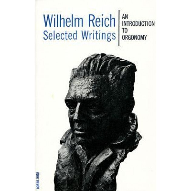Wilhelm Reich Selected Writings: An Introduction to Orgonomy, Wilhelm Reich (Author)