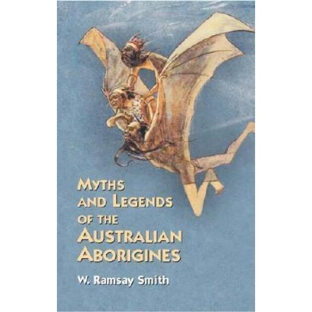 Myths and Legends of the Australian Aborigines, W. Ramsay Smith (Author)
