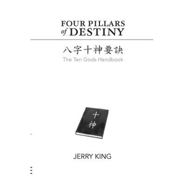 Four Pillars of Destiny: The Ten Gods Handbook - Jerry George King (Author)