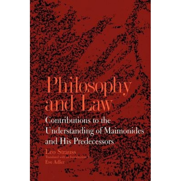 Philosophy and Law: Contributions to the Understanding of Maimonides and His Predecessors, Leo Strauss