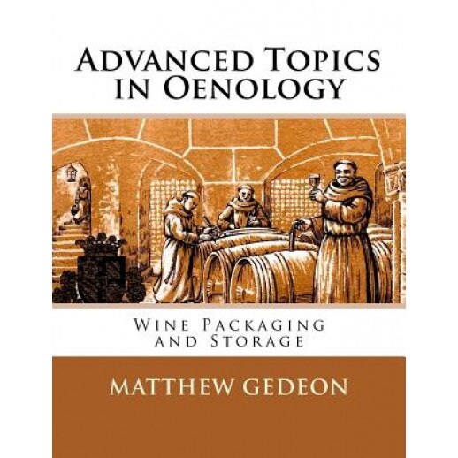 Advanced Topics in Oenology: Wine Packaging and Storage, Matthew Gedeon (Author)