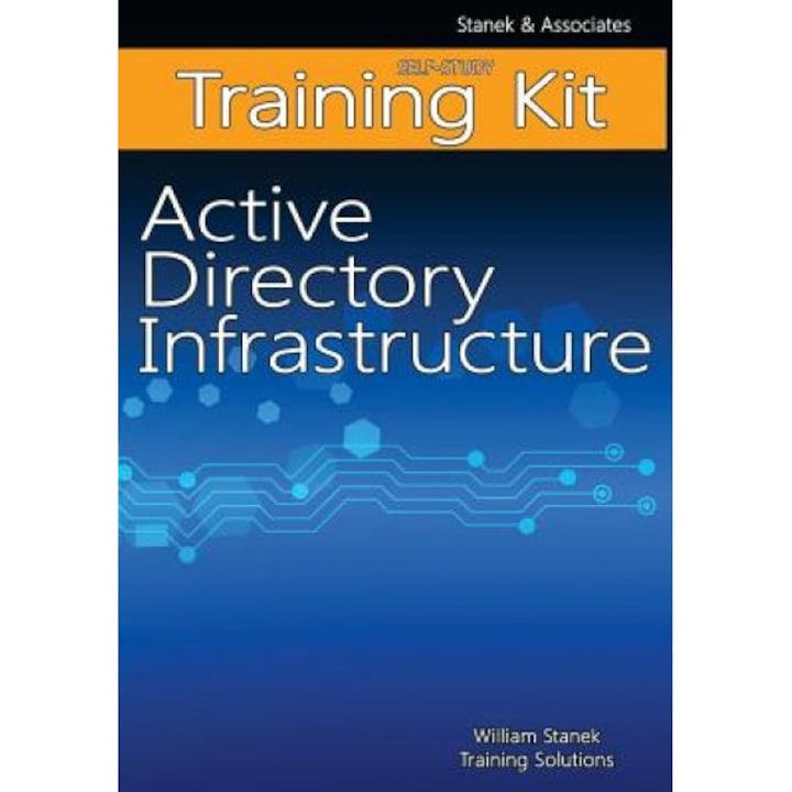 Active Directory Infrastructure Self-Study Training Kit: Stanek & Associates Training Solutions, William Stanek Training Solutions (Author)