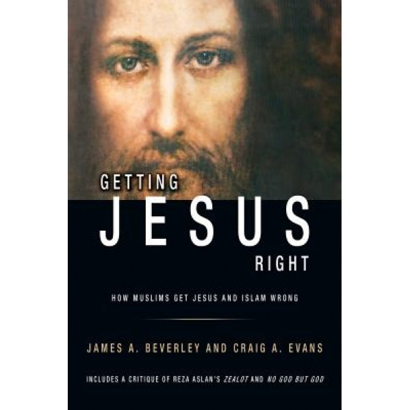 Getting Jesus Right: How Muslims Get Jesus and Islam Wrong, Craig A. Evans (Author)