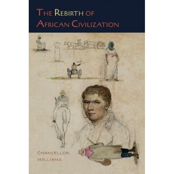 The Rebirth of African Civilization, Chancellor Williams (Author)