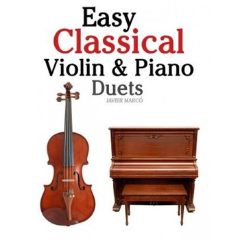 Easy Classical Violin & Piano Duets: Featuring Music of Bach, Mozart, Beethoven, Strauss and Other Composers., Javier Marco (Author) Easy Classical Violin & Piano Duets: Featuring Music of Bach, Mozart, Beethoven, Strauss and Other Composers., Javier Marco (Author)