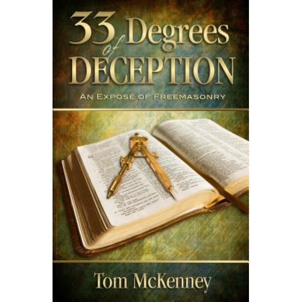 33 Degrees of Deception: An Expose of Freemasonry, Tom C. McKenney (Author)