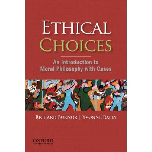 Ethical Choices: An Introduction to Moral Philosophy with Cases, Richard Burnor (Author)