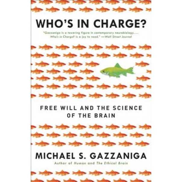 Who's in Charge?: Free Will and the Science of the Brain, Michael S. Gazzaniga (Author)
