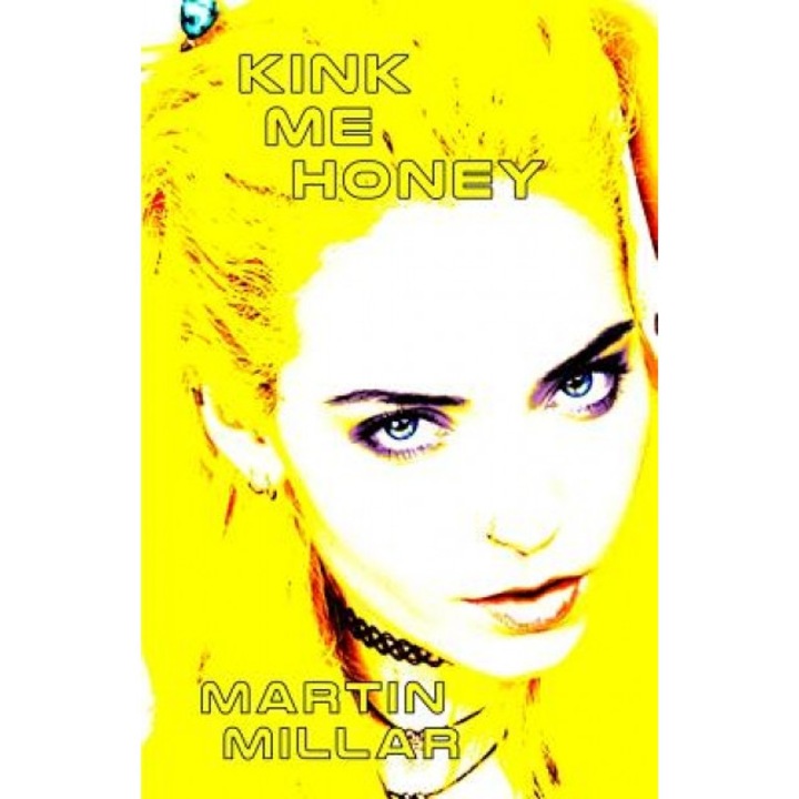 Kink Me Honey, Martin Millar (Author)