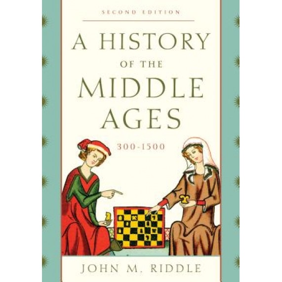 A History of the Middle Ages, 300 1500, John M. Riddle (Author)