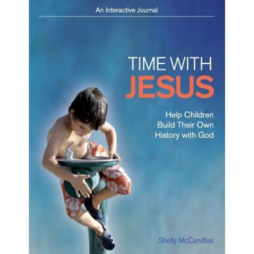 Time with Jesus: Help Children Build Their Own History with God, Shelly McCandliss (Author)