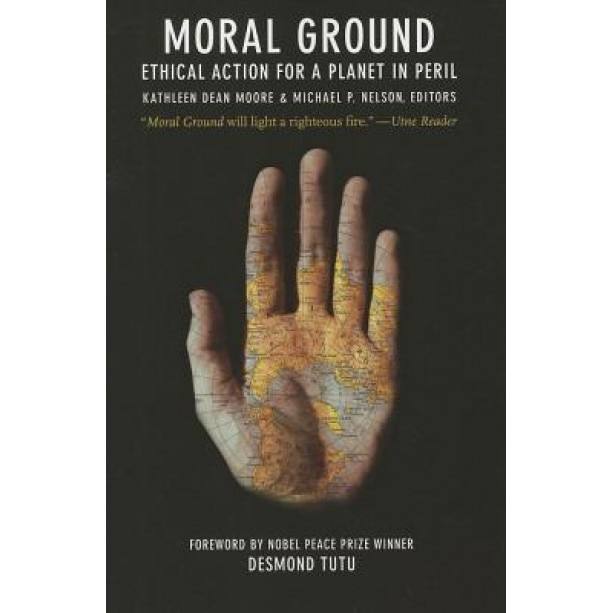 Moral Ground: Ethical Action for a Planet in Peril, Kathleen Dean Moore (Author)