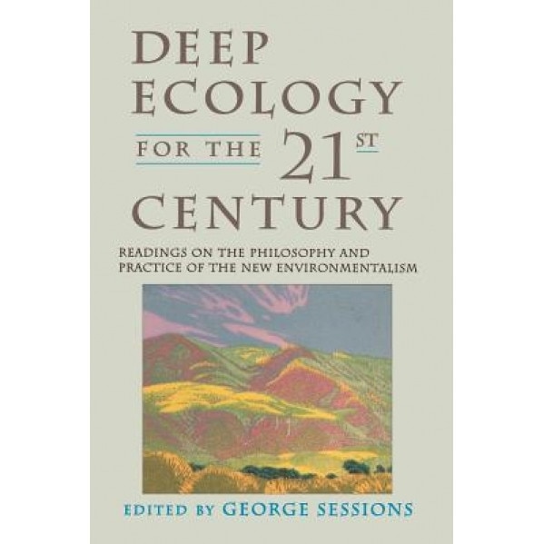 Deep Ecology for the Twenty-First Century, George Sessions (Editor)