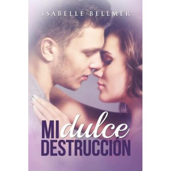 Mi Dulce Destruccion, Isabelle Bellmer (Author)