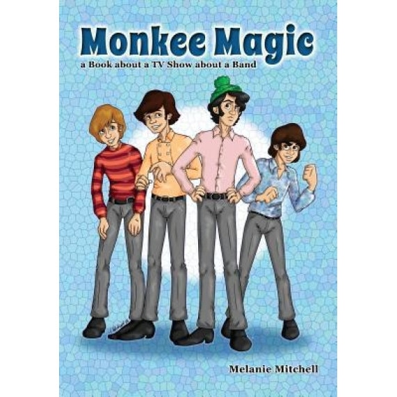 Monkee Magic: A Book about a TV Show about a Band, Melanie Mitchell (Author)