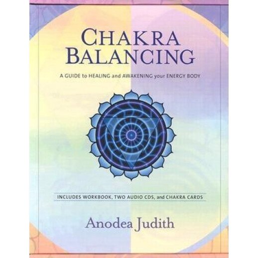 Chakra Balancing: A Guide to Healing and Awakening Your Energy Body [With Cards and Workbook and 2 CDs] - Anodea Judith