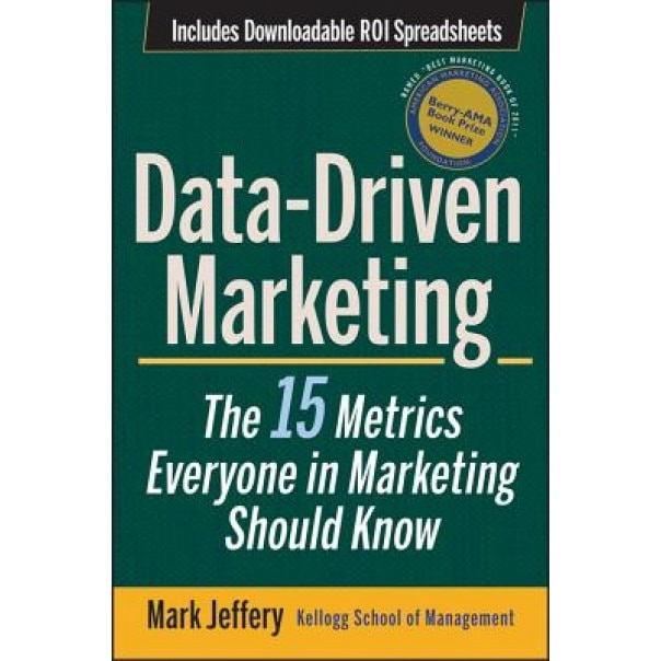Data-Driven Marketing: The 15 Metrics Everyone in Marketing Should Know - Mark Jeffery