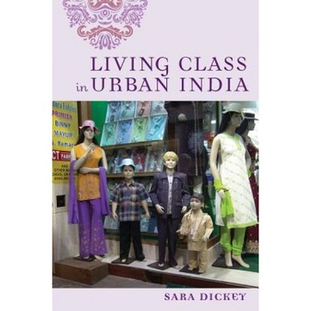 Living Class in Urban India, Sara Dickey (Author) Living Class in Urban India, Sara Dickey (Author)