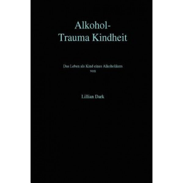 Alkohol-Trauma Kindheit, Lillian Dark (Author)