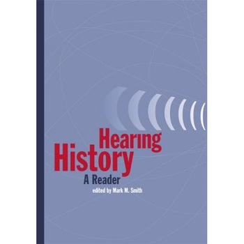 Hearing History: A Reader, Mark M. Smith (Editor) Hearing History: A Reader, Mark M. Smith (Editor)