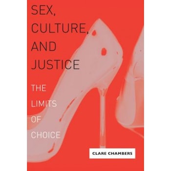 Sex, Culture, and Justice: The Limits of Choice, Clare Chambers (Author) Sex, Culture, and Justice: The Limits of Choice, Clare Chambers (Author)