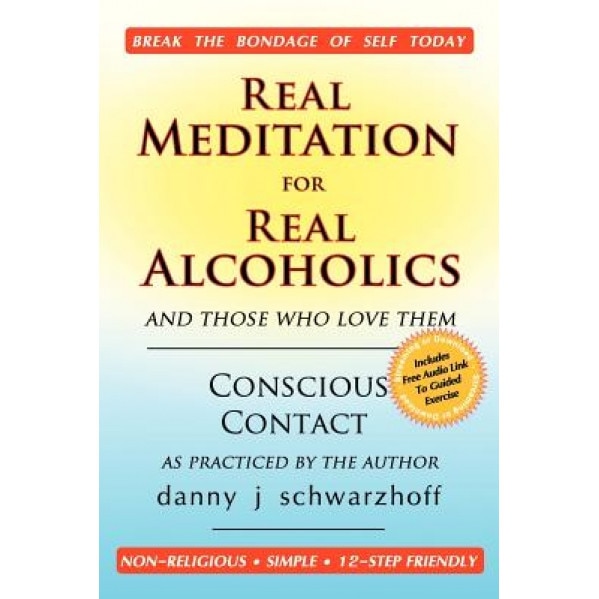 Real Meditation for Real Alcoholics: And Those Who Love Them, Danny J. Schwarzhoff (Author)