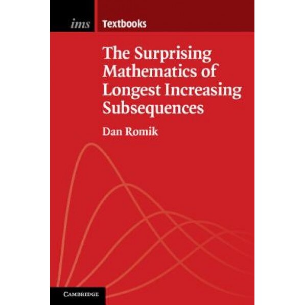 The Surprising Mathematics of Longest Increasing Subsequences, Dan Romik (Author)