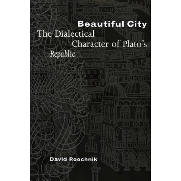 Beautiful City: The Dialectical Character of Plato's 