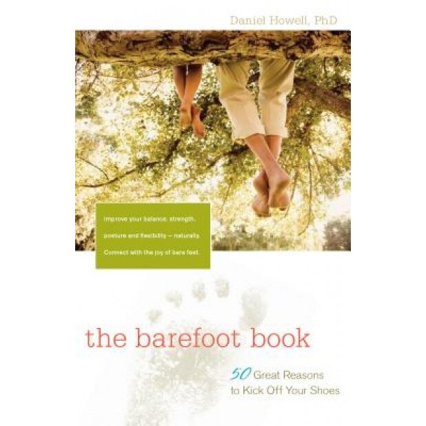The Barefoot Book: 50 Great Reasons to Kick Off Your Shoes, Daniel Howell