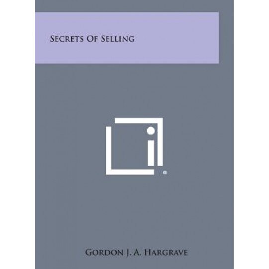 Secrets of Selling, Gordon J. a. Hargrave (Author)