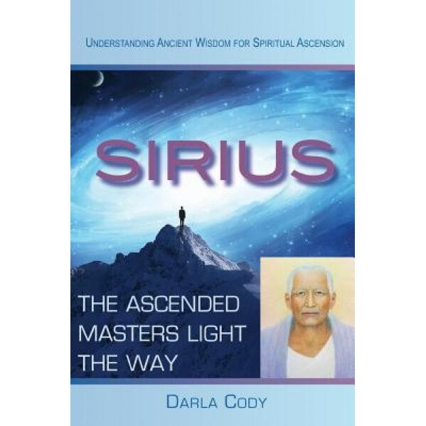 Sirius the Ascended Masters Light the Way, MS Darla Cody (Author)