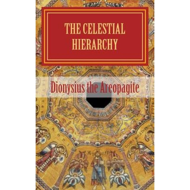 The Celestial Hierarchy: de Coelesti Hierarchia, Pseudo-Dionysius the Areopagite (Author)