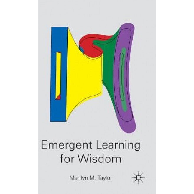 Emergent Learning for Wisdom, Marilyn M. Taylor (Author)