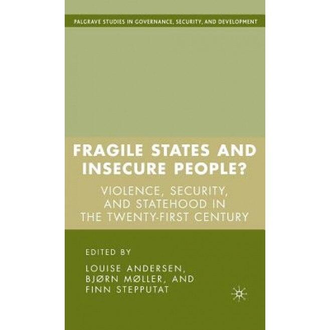 Fragile States and Insecure People?: Violence, Security, and Statehood in the Twenty-First Century, Louise Andersen (Editor)