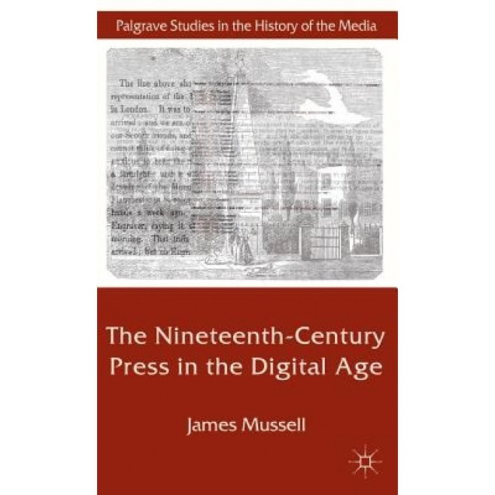 The Nineteenth-Century Press in the Digital Age, James Mussell (Author)