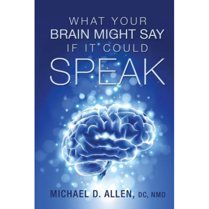 What Your Brain Might Say If It Could Speak, Michael D. Allen (Author)