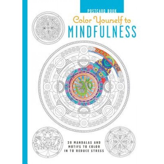 Color Yourself to Mindfulness Postcard Book: 20 Mandalas and Motifs to Color in to Reduce Stress, Cico Books (Compiled by)
