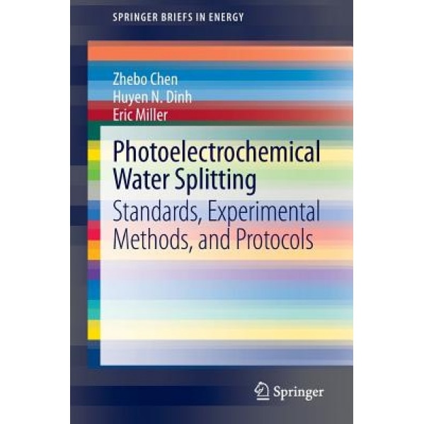 Photoelectrochemical Water Splitting: Standards, Experimental Methods, and Protocols, Huyen Dinh (Editor)