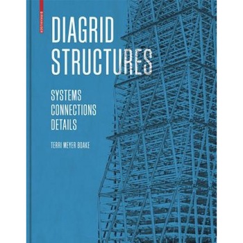 Diagrid Structures: Systems, Connections, Details, Terri Boake (Author) Diagrid Structures: Systems, Connections, Details, Terri Boake (Author)