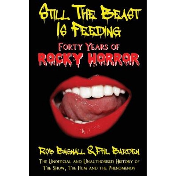 Still the Beast Is Feeding: 40 Years of Rocky Horror, Rob Bagnall (Author)