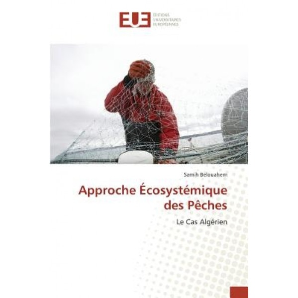 Approche Ecosystemique Des Peches = Approche A0/00cosysta(c)Mique Des Paaches, Samih Belouahem (Author)