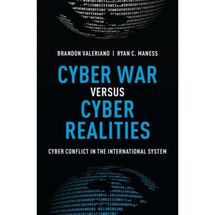 Cyber War Versus Cyber Realities: Cyber Conflict in the International System, Brandon Valeriano (Author)