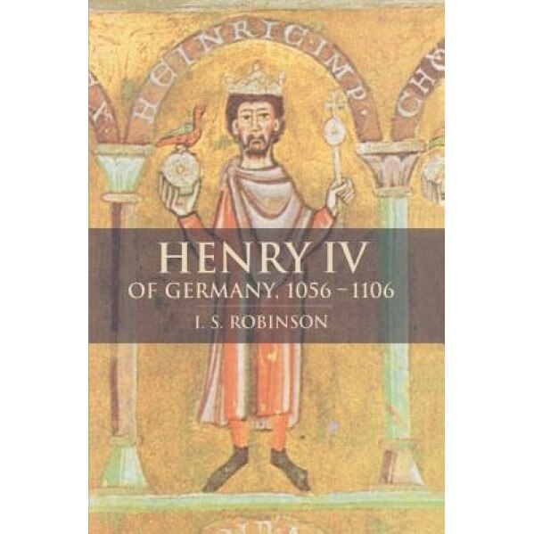 Henry IV of Germany 1056 1106, I. S. Robinson (Author)