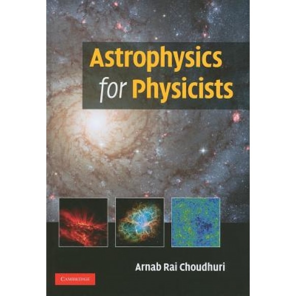 Astrophysics for Physicists, Arnab Rai Choudhuri