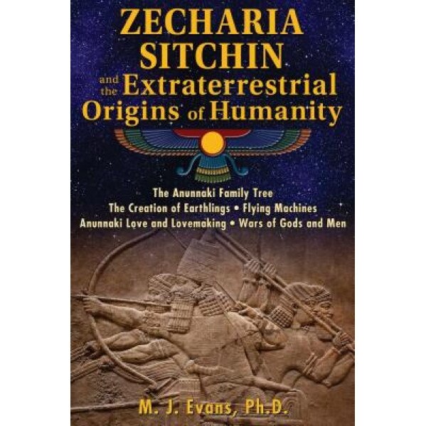 Zecharia Sitchin and the Extraterrestrial Origins of Humanity - M. J. Evans (Author)