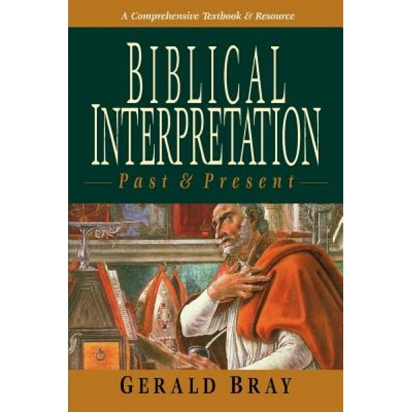 Biblical Interpretation: Past & Present, Gerald Bray (Author)