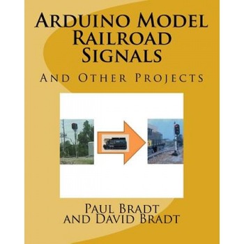 Arduino Model Railroad Signals: And Other Projects, Paul David Bradt (Author) Arduino Model Railroad Signals: And Other Projects, Paul David Bradt (Author)