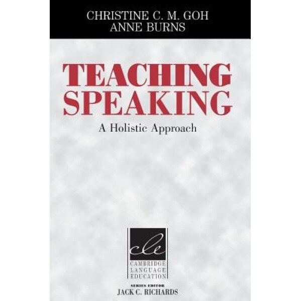 Teaching Speaking: A Holistic Approach, Christine C. M. Goh (Author)